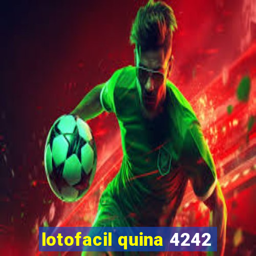 lotofacil quina 4242